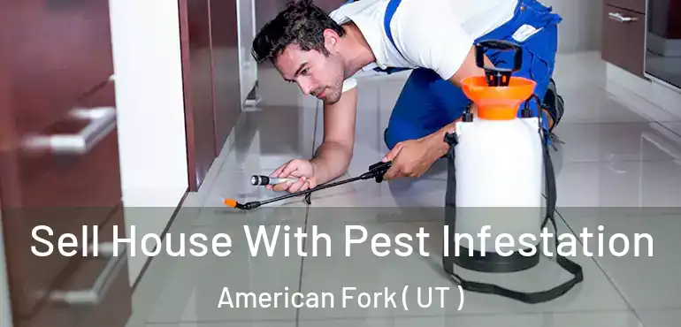  Sell House With Pest Infestation American Fork ( UT )