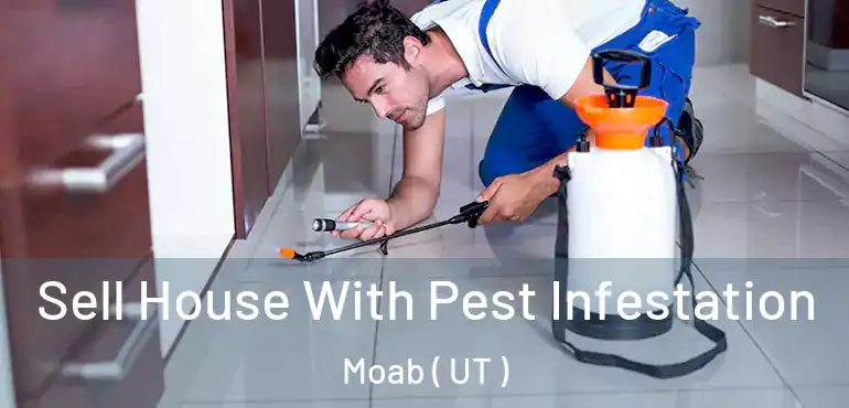 Sell House With Pest Infestation Moab ( UT )