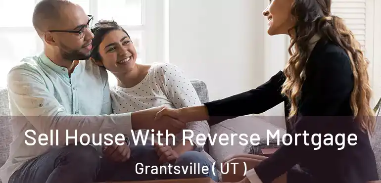  Sell House With Reverse Mortgage Grantsville ( UT )