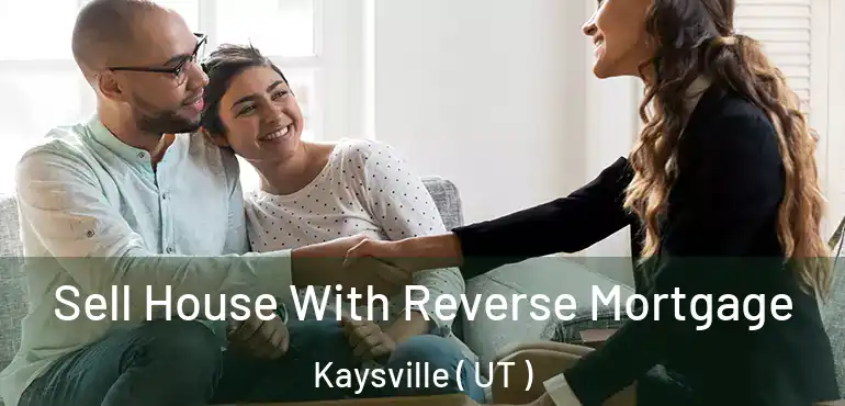  Sell House With Reverse Mortgage Kaysville ( UT )