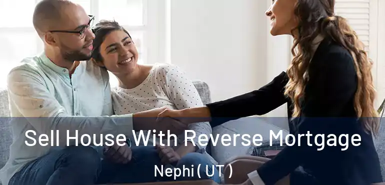  Sell House With Reverse Mortgage Nephi ( UT )
