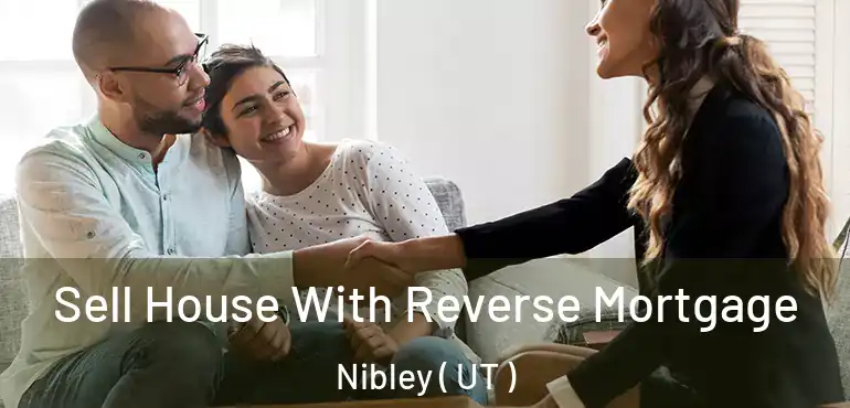  Sell House With Reverse Mortgage Nibley ( UT )