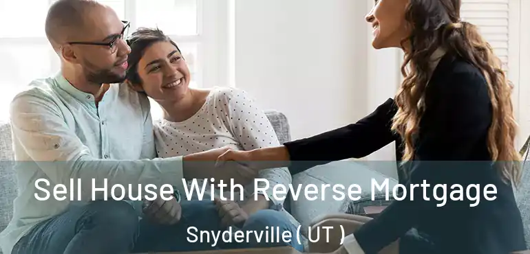  Sell House With Reverse Mortgage Snyderville ( UT )