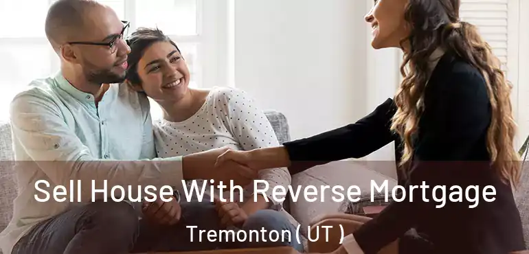  Sell House With Reverse Mortgage Tremonton ( UT )