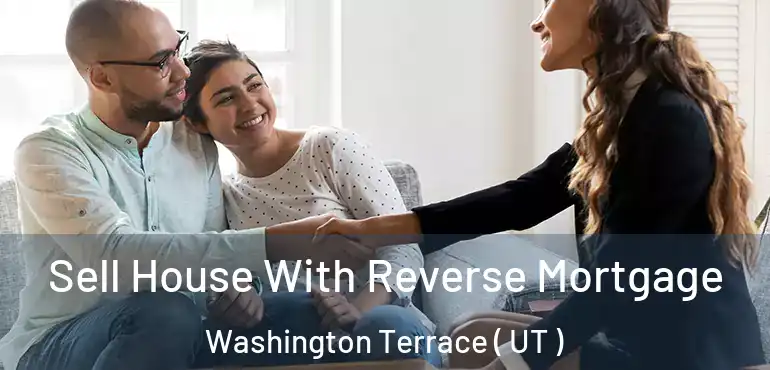  Sell House With Reverse Mortgage Washington Terrace ( UT )