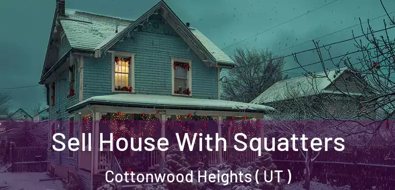  Sell House With Squatters Cottonwood Heights ( UT )