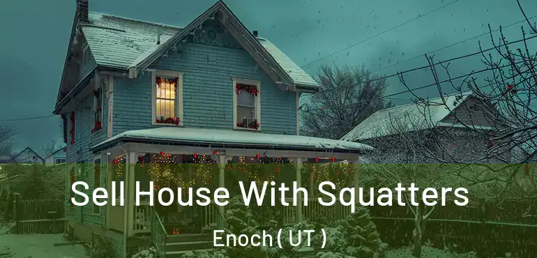  Sell House With Squatters Enoch ( UT )