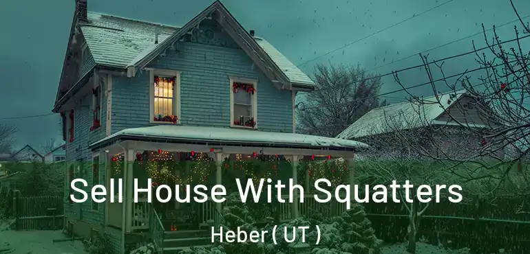  Sell House With Squatters Heber ( UT )