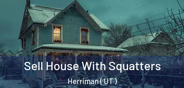  Sell House With Squatters Herriman ( UT )