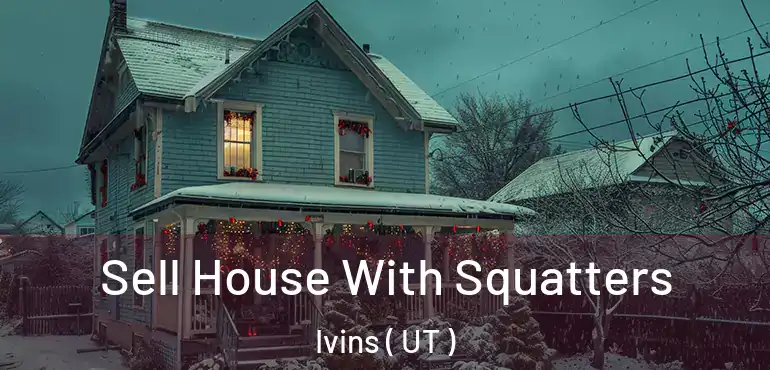  Sell House With Squatters Ivins ( UT )