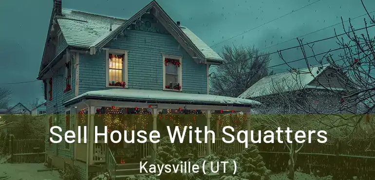  Sell House With Squatters Kaysville ( UT )