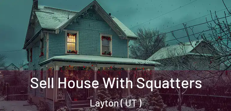  Sell House With Squatters Layton ( UT )