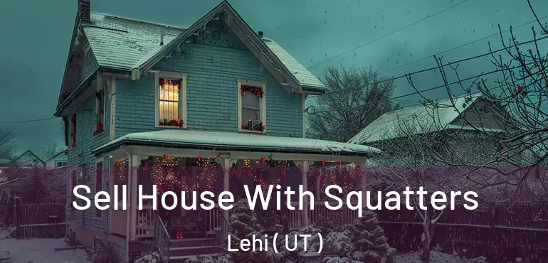  Sell House With Squatters Lehi ( UT )