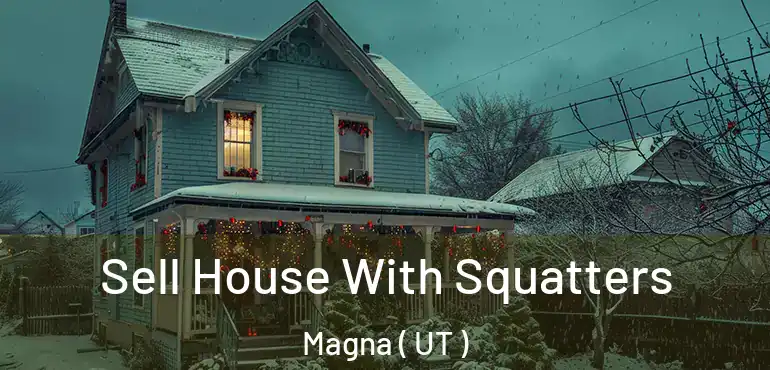  Sell House With Squatters Magna ( UT )