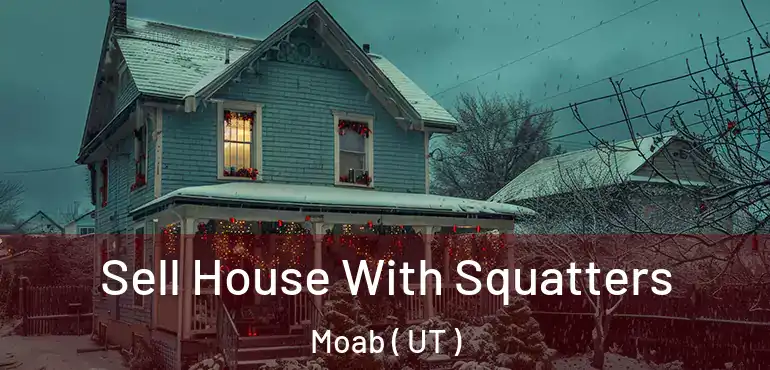 Sell House With Squatters Moab ( UT )