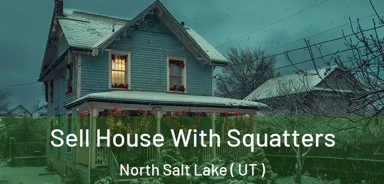  Sell House With Squatters North Salt Lake ( UT )