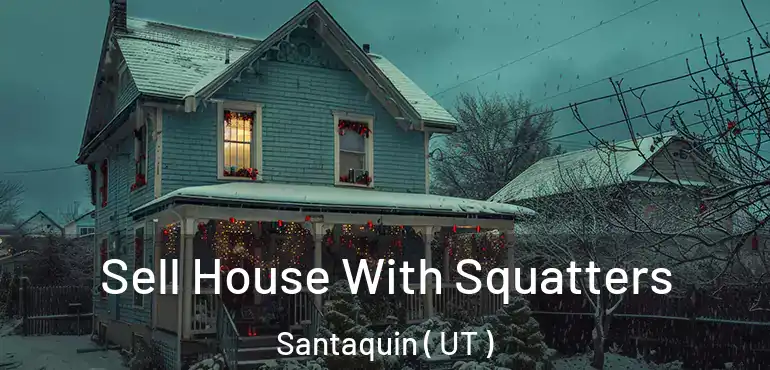 Sell House With Squatters Santaquin ( UT )