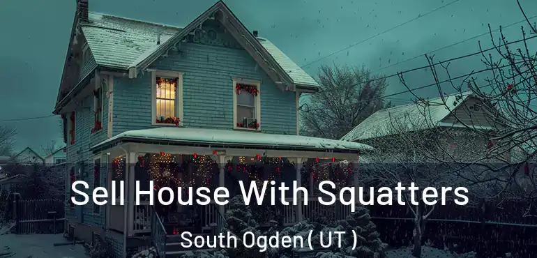  Sell House With Squatters South Ogden ( UT )