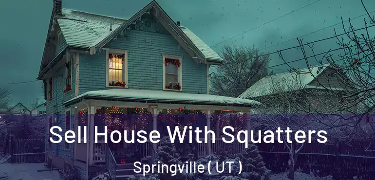  Sell House With Squatters Springville ( UT )