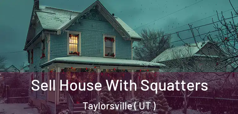  Sell House With Squatters Taylorsville ( UT )