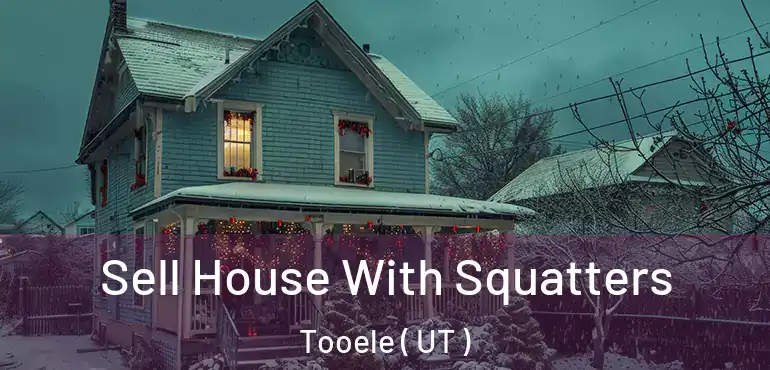  Sell House With Squatters Tooele ( UT )