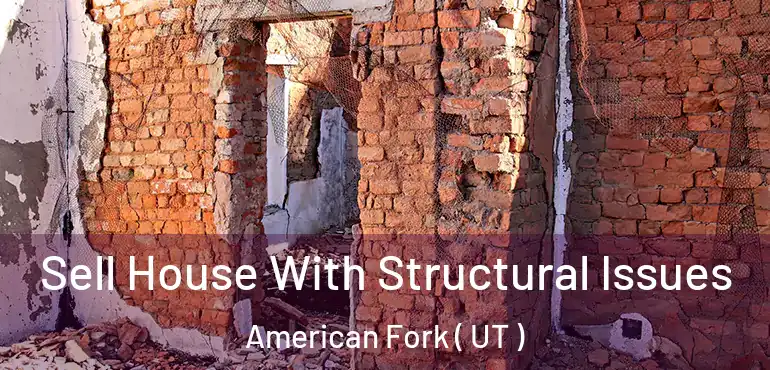  Sell House With Structural Issues American Fork ( UT )