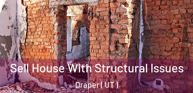  Sell House With Structural Issues Draper ( UT )