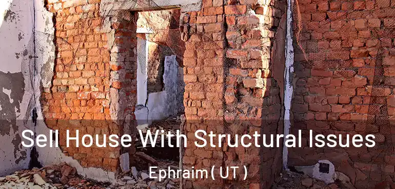  Sell House With Structural Issues Ephraim ( UT )