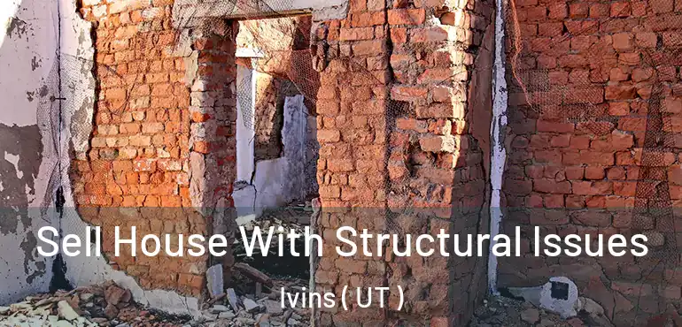  Sell House With Structural Issues Ivins ( UT )