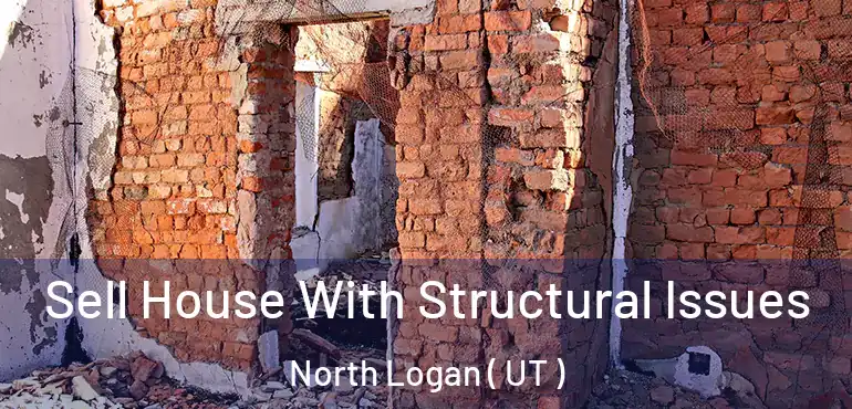  Sell House With Structural Issues North Logan ( UT )