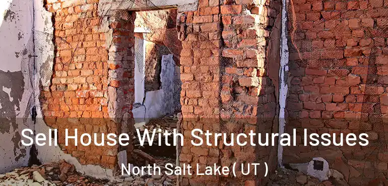  Sell House With Structural Issues North Salt Lake ( UT )