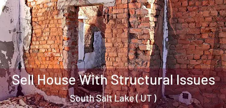  Sell House With Structural Issues South Salt Lake ( UT )
