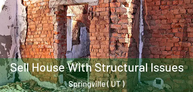  Sell House With Structural Issues Springville ( UT )