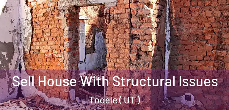  Sell House With Structural Issues Tooele ( UT )
