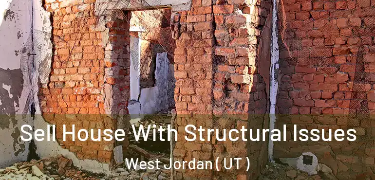  Sell House With Structural Issues West Jordan ( UT )