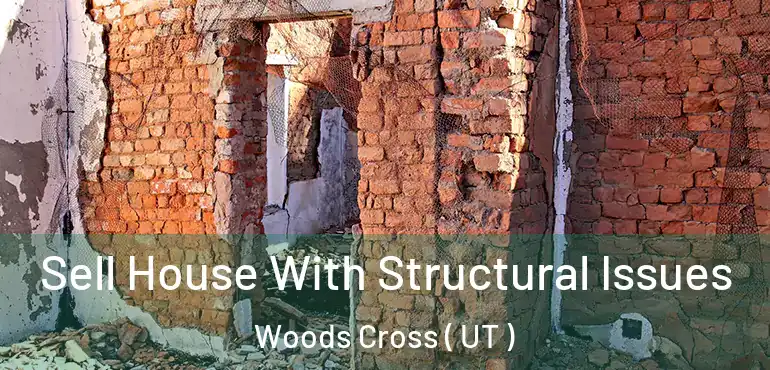 Sell House With Structural Issues Woods Cross ( UT )