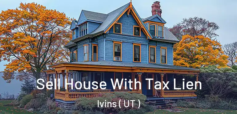 Sell House With Tax Lien Ivins ( UT )