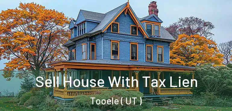  Sell House With Tax Lien Tooele ( UT )
