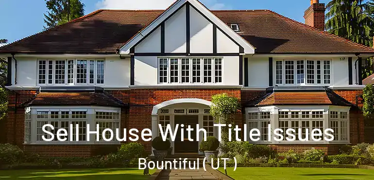  Sell House With Title Issues Bountiful ( UT )