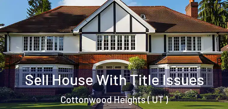  Sell House With Title Issues Cottonwood Heights ( UT )