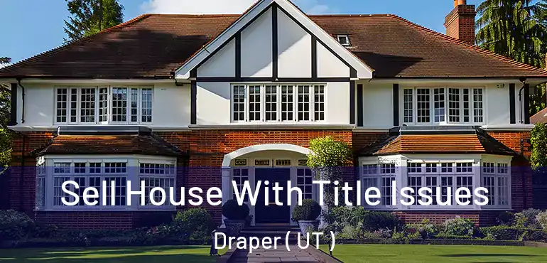  Sell House With Title Issues Draper ( UT )