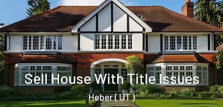  Sell House With Title Issues Heber ( UT )