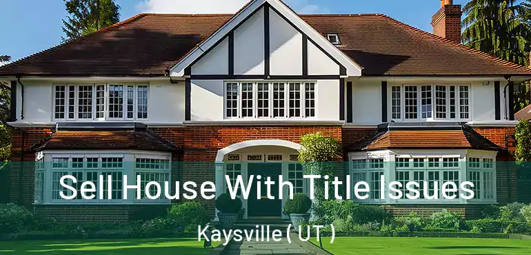  Sell House With Title Issues Kaysville ( UT )