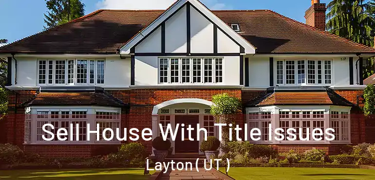  Sell House With Title Issues Layton ( UT )