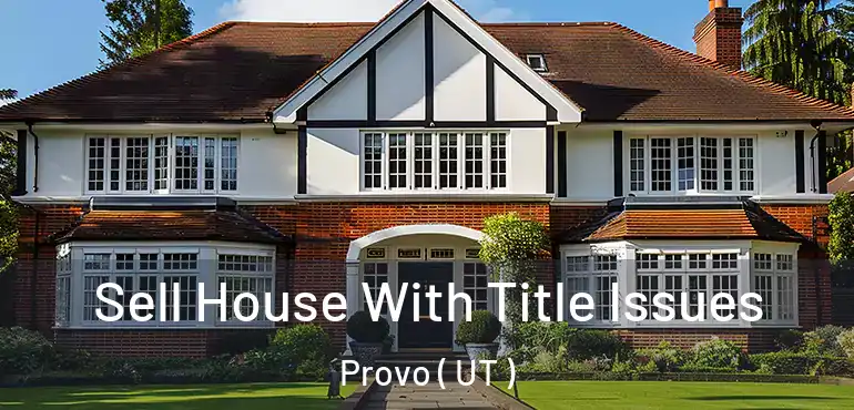 Sell House With Title Issues Provo ( UT )