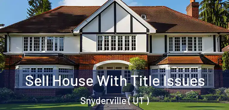  Sell House With Title Issues Snyderville ( UT )