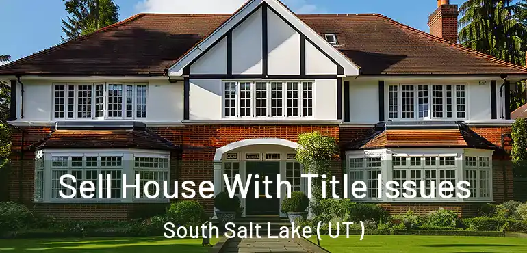 Sell House With Title Issues South Salt Lake ( UT )