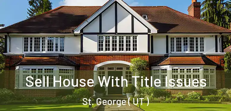  Sell House With Title Issues St. George ( UT )