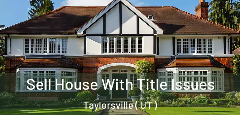  Sell House With Title Issues Taylorsville ( UT )