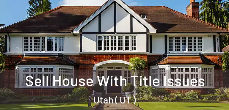  Sell House With Title Issues Utah ( UT )